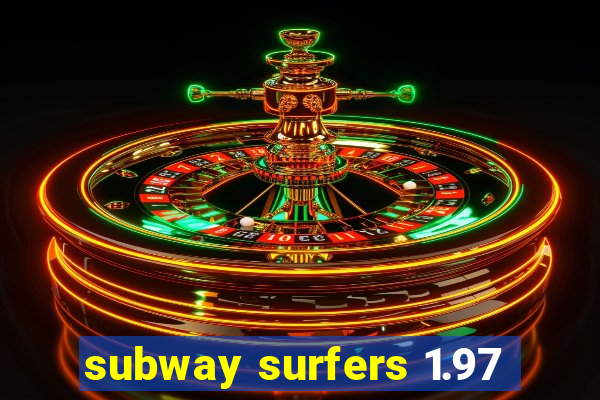 subway surfers 1.97